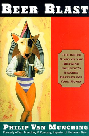 Beer Blast: The Inside Story Of The Brewing Industry'S Bizarre Battles For Your Money,New