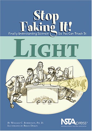 Light (Stop Faking It! Finally Understanding Science So You Can Teach It Series),New