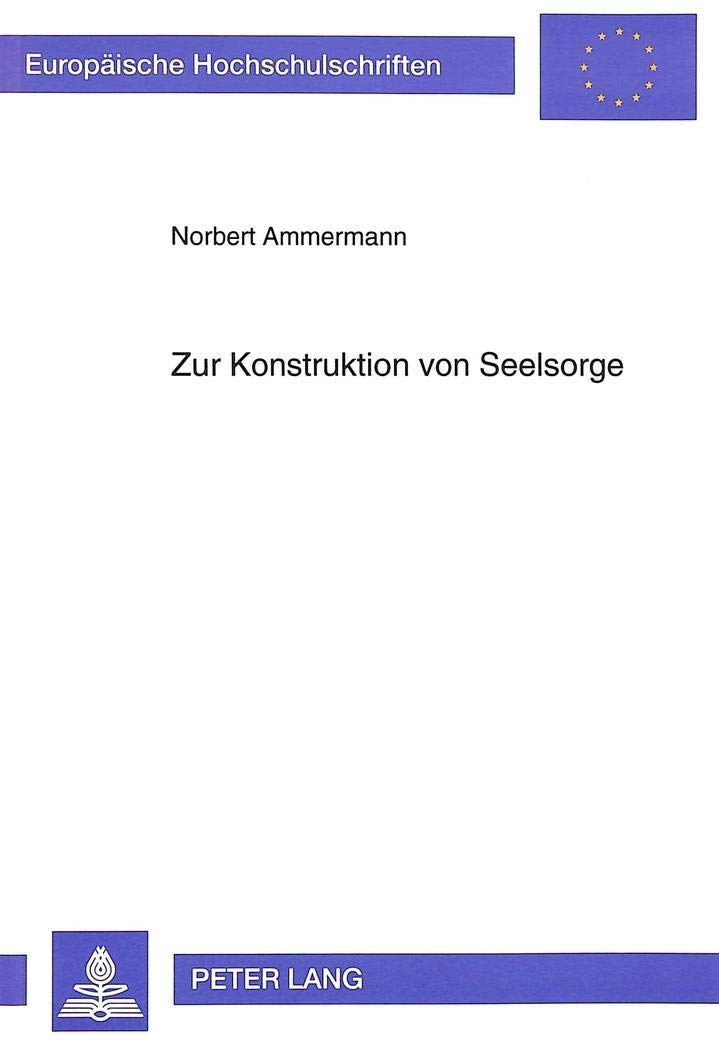 Zur Konstruktion von Seelsorge: Seelsorge, Erkenntnistheorie und Methodenfrage unter dem Aspekt der Psychologie der persnlichen ,Used