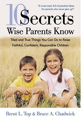 10 Secrets Wise Parents Know: Tried and True Things You Can Do To Raise Faithful, Confident, Responsible Children,New