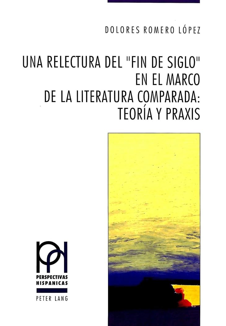 Una relectura del Fin de Siglo en el marco de la literatura comparada: Teora y praxis (Perspectivas Hispnicas) (Spanish Edi,Used