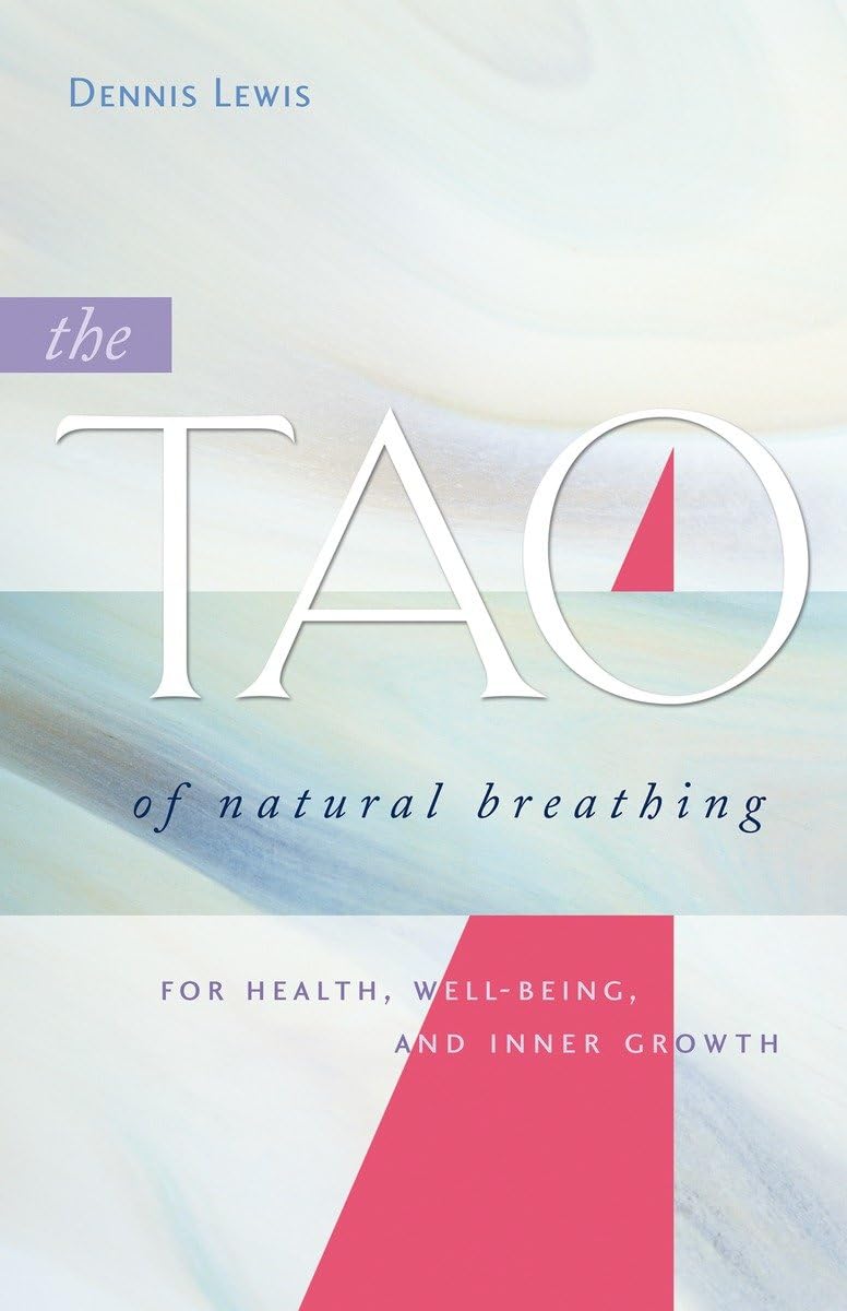 The Tao of Natural Breathing: For Health, WellBeing, and Inner Growth,New