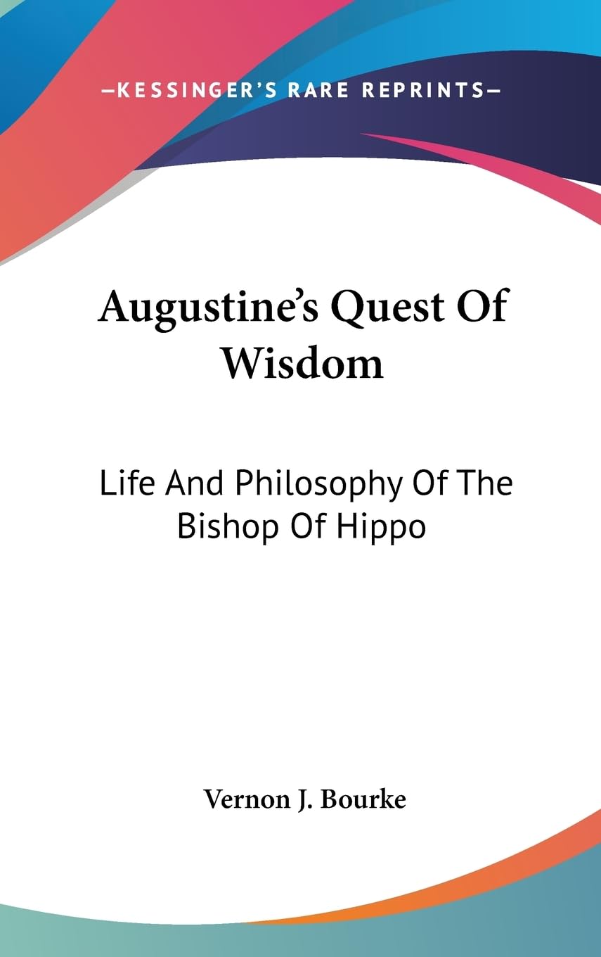 Augustine'S Quest Of Wisdom: Life And Philosophy Of The Bishop Of Hippo,New