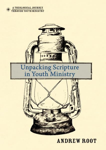 Unpacking Scripture in Youth Ministry (A Theological Journey Through Youth Ministry),Used