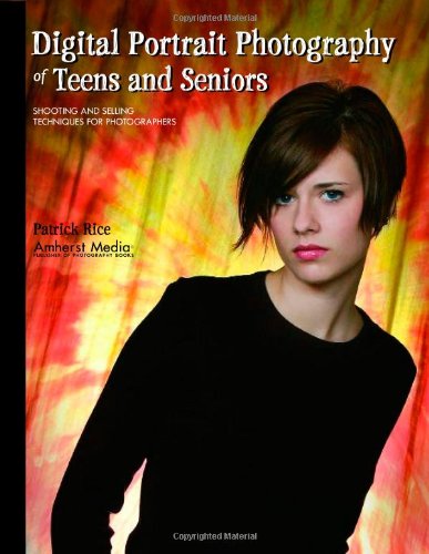 Digital Portrait Photography of Teens and Seniors: Shooting and Selling Techniques for Photographers,Used