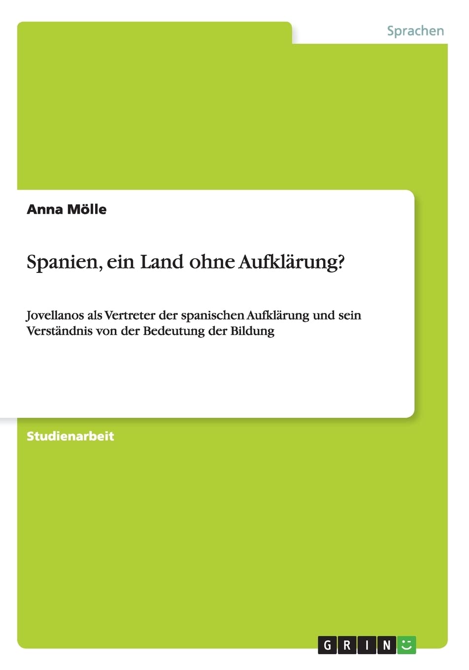 Spanien, Ein Land Ohne Aufklrung?: Jovellanos Als Vertreter Der Spanischen Aufklrung Und Sein Verstndnis Von Der Bedeutung Der B,Used