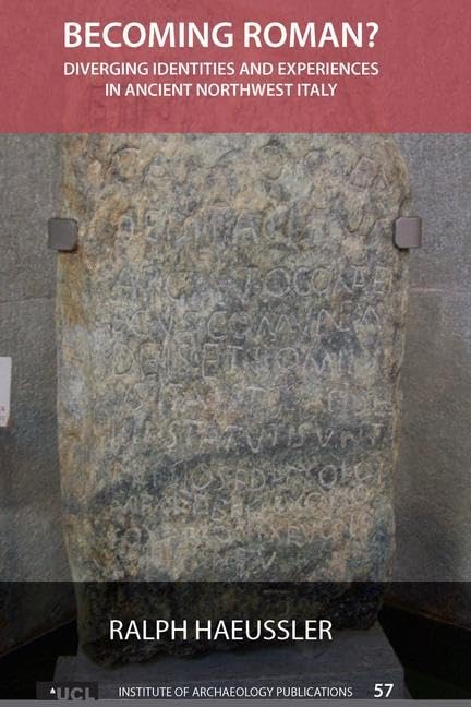 Becoming Roman?: Diverging Identities And Experiences In Ancient Northwest Italy (Ucl Institute Of Archaeology Publications) (Vo,Used