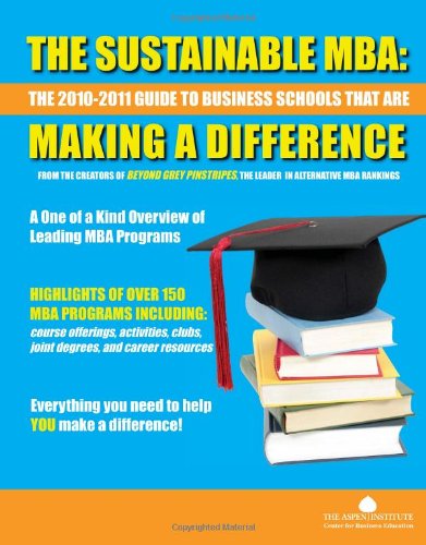 The Sustainable MBA: The 20102011 Guide to Business Schools That are Making a Difference,Used