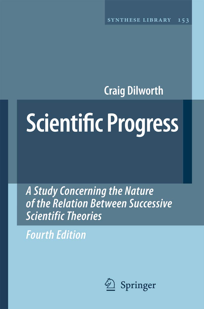Scientific Progress: A Study Concerning the Nature of the Relation Between Successive Scientific Theories (Synthese Library, 153,Used
