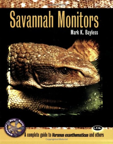 Savannah Monitors: A Complete Guide To Varanus Exanthematicus (Complete Herp Care),New