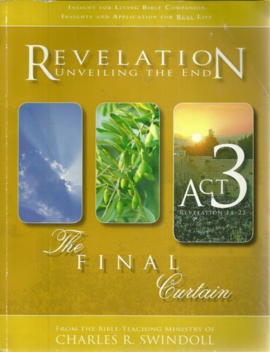 Revelation Unveiling The End The Final Curtain Act 3 Revelation 1422 By Charles R. Swindoll (20070504),Used