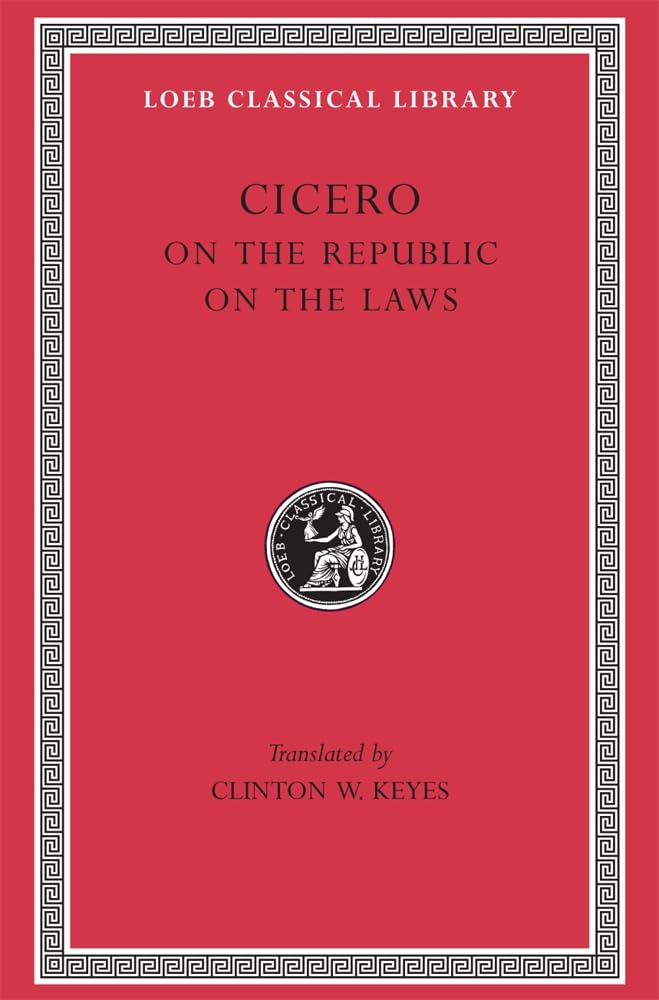 Cicero: De Re Publica (On The Republic) , De Legibus (On The Laws) (Loeb Classical Library No. 213),New