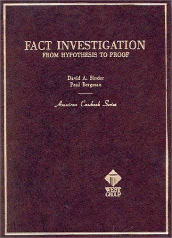 Binder and Bergman's Fact Investigation: From Hypothesis to Proof (American Casebook Series),New