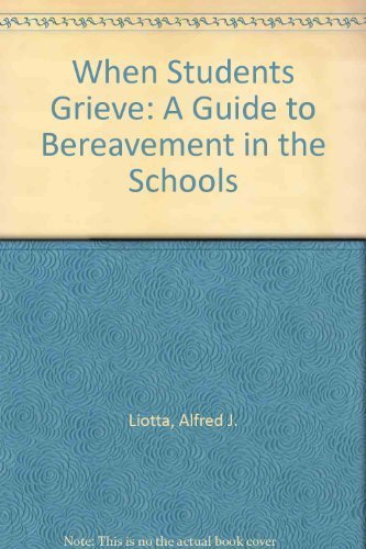 When Students Grieve: A Guide to Bereavement in the Schools,Used