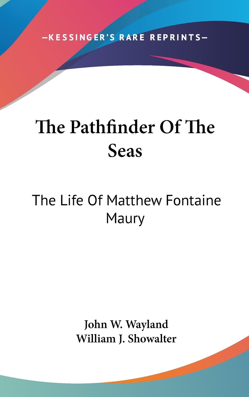 The Pathfinder Of The Seas: The Life Of Matthew Fontaine Maury,New