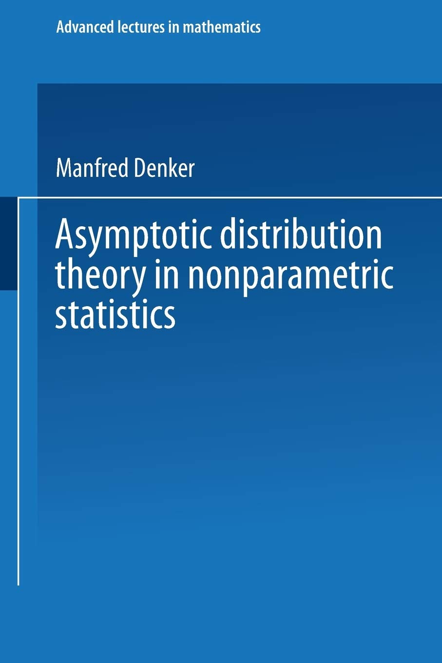 Asymptotic Distribution Theory In Nonparametric Statistics (Advanced Lectures In Mathematics) (German Edition),New
