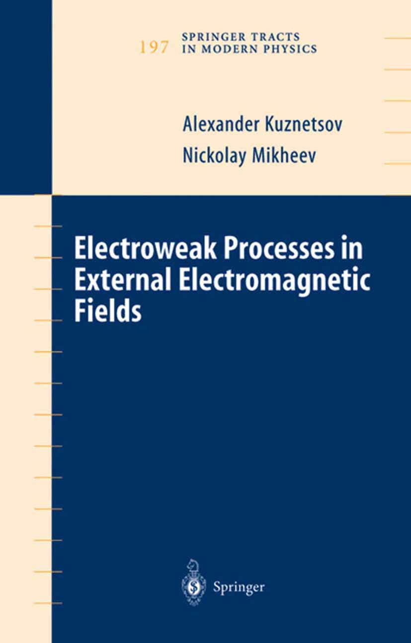 Electroweak Processes In External Electromagnetic Fields (Springer Tracts In Modern Physics, 197),Used