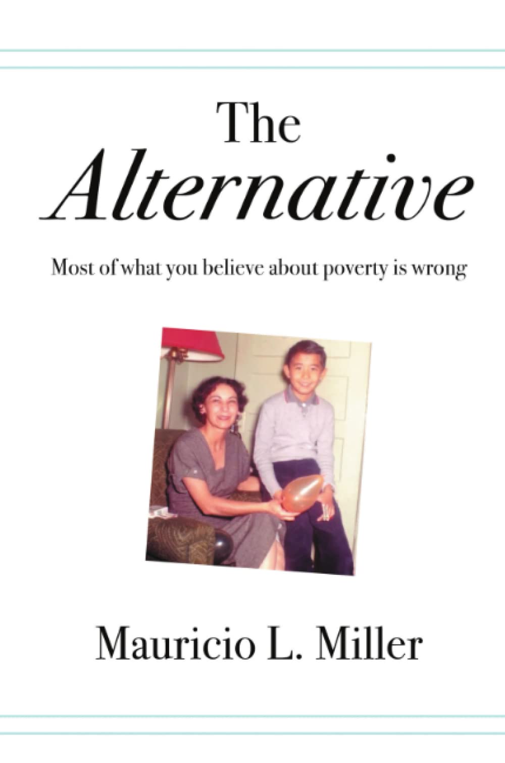 The Alternative: Most of What You Believe About Poverty Is Wrong,Used