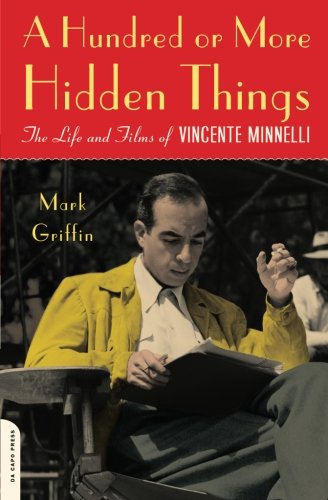 A Hundred or More Hidden Things: The Life and Films of Vincente Minnelli,Used