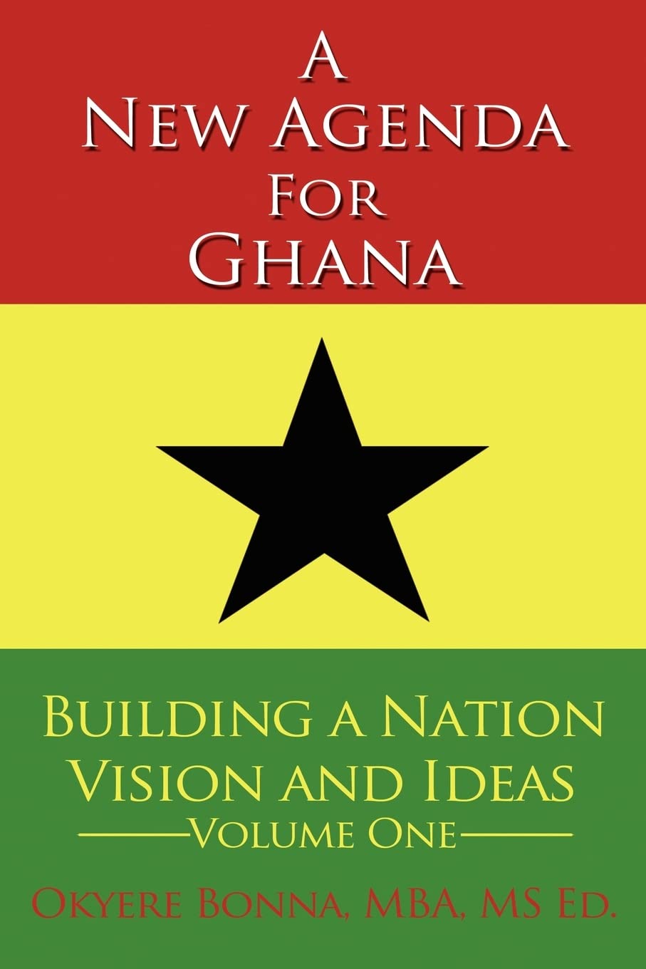 A New Agenda For Ghana: Building a Nation on Vision and Ideas Volume One,New
