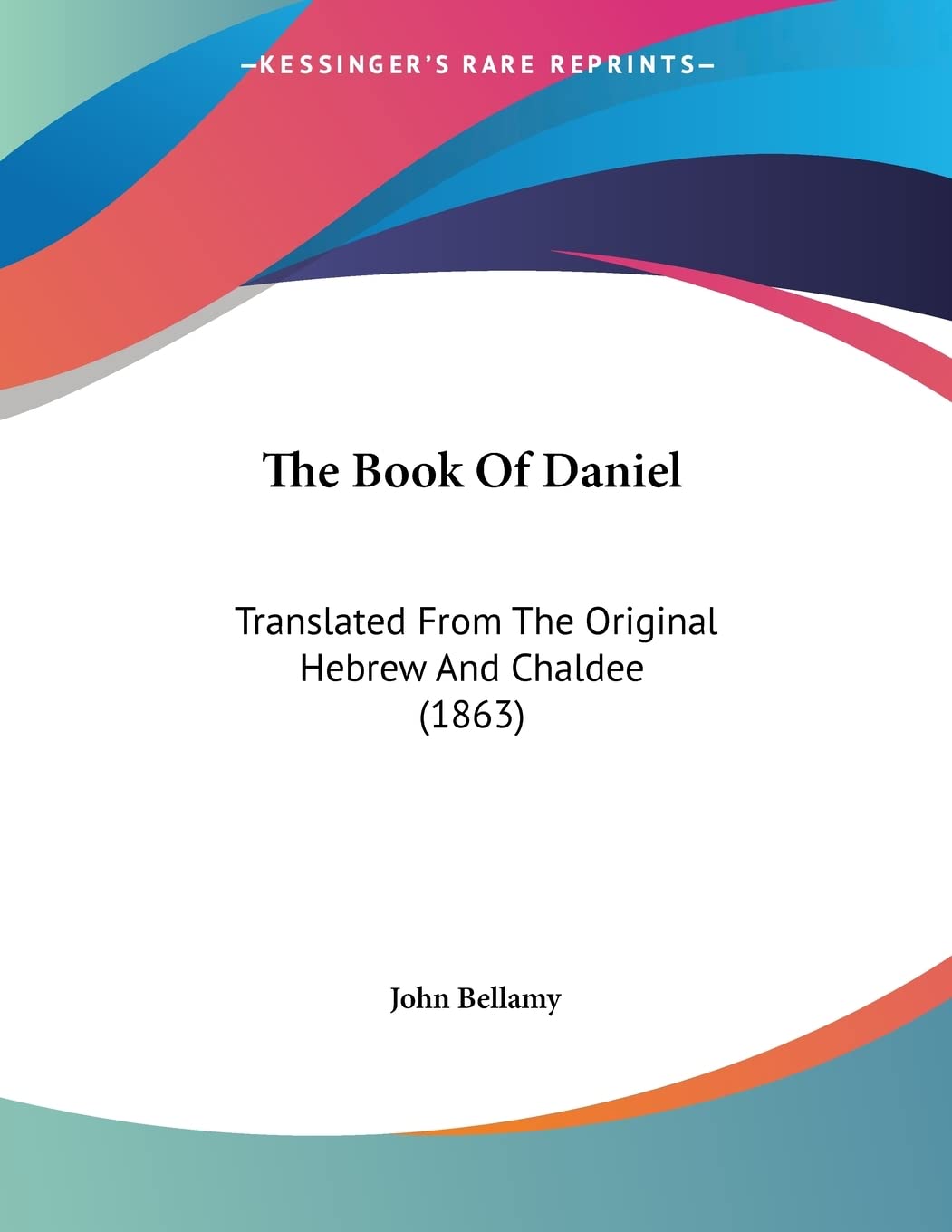 The Book Of Daniel: Translated From The Original Hebrew And Chaldee (1863),New