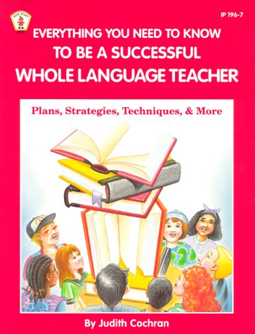 Everything You Need to Know to Be a Successful Whole Language Teacher: Plan, Strategies, Techniques, and More,Used