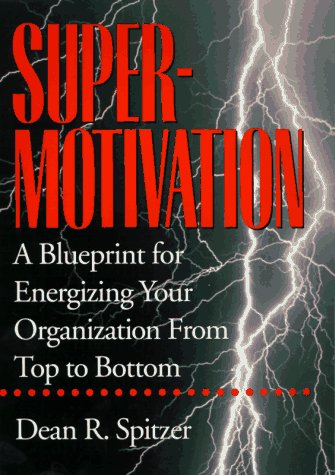 Supermotivation: A Blueprint for Energizing Your Organization from Top to Bottom,Used