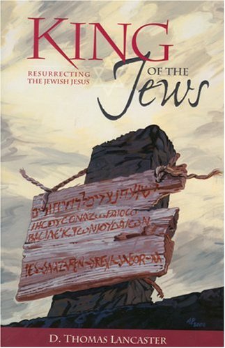 King Of The Jews: Resurrecting The Jewish Jesus