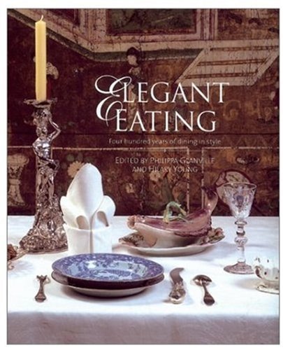 Elegant Eating: Four Hundred Years Of Dining In Style