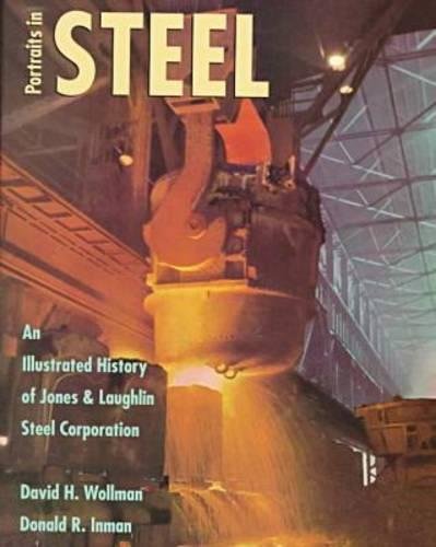 Potraits in Steel: An Illustrated History of Jones & Laughlin Steel Corporation,Used