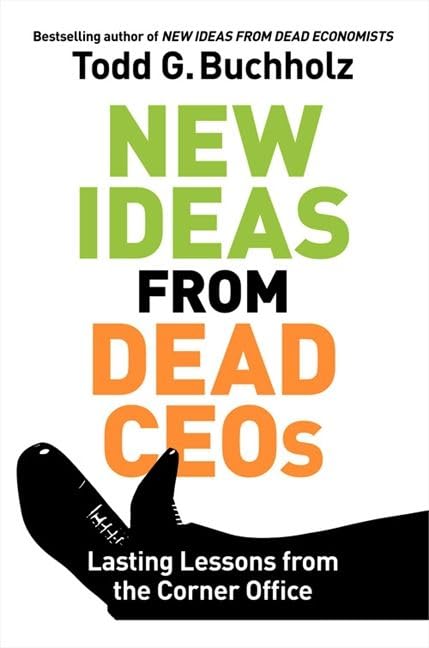 New Ideas From Dead Ceos: Lasting Lessons From The Corner Office