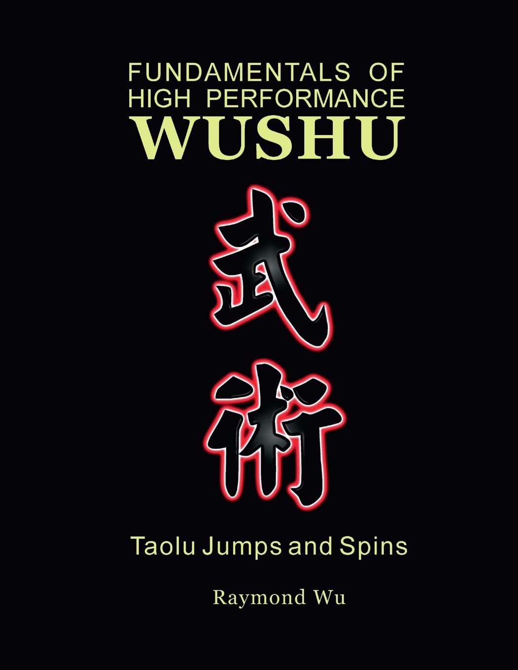 Fundamentals of High Performance Wushu: Taolu Jumps and Spins,New