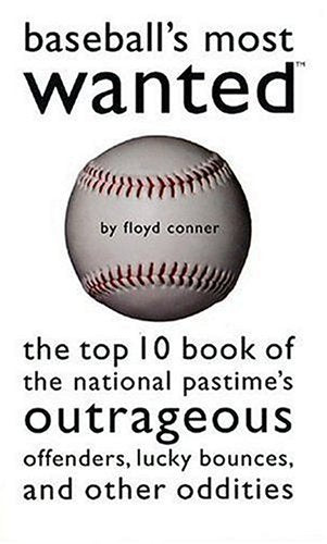 Baseball's Most Wanted: The Top 10 Book of the National Pastime's Outrageous Offenders, Lucky Bounces, and Other Oddities,Used