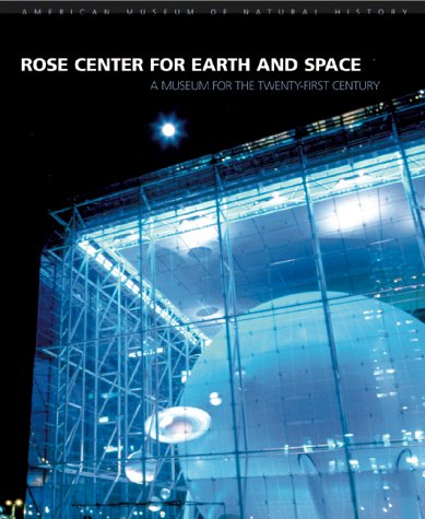 Rose Center For Earth And Space: A Museum For The Twentyfirst Century