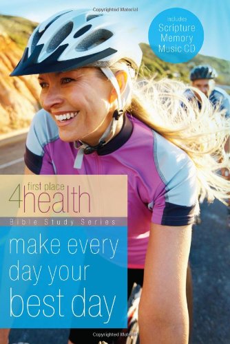 Make Every Day Your Best Day (First Place 4 Health Bible Study),New