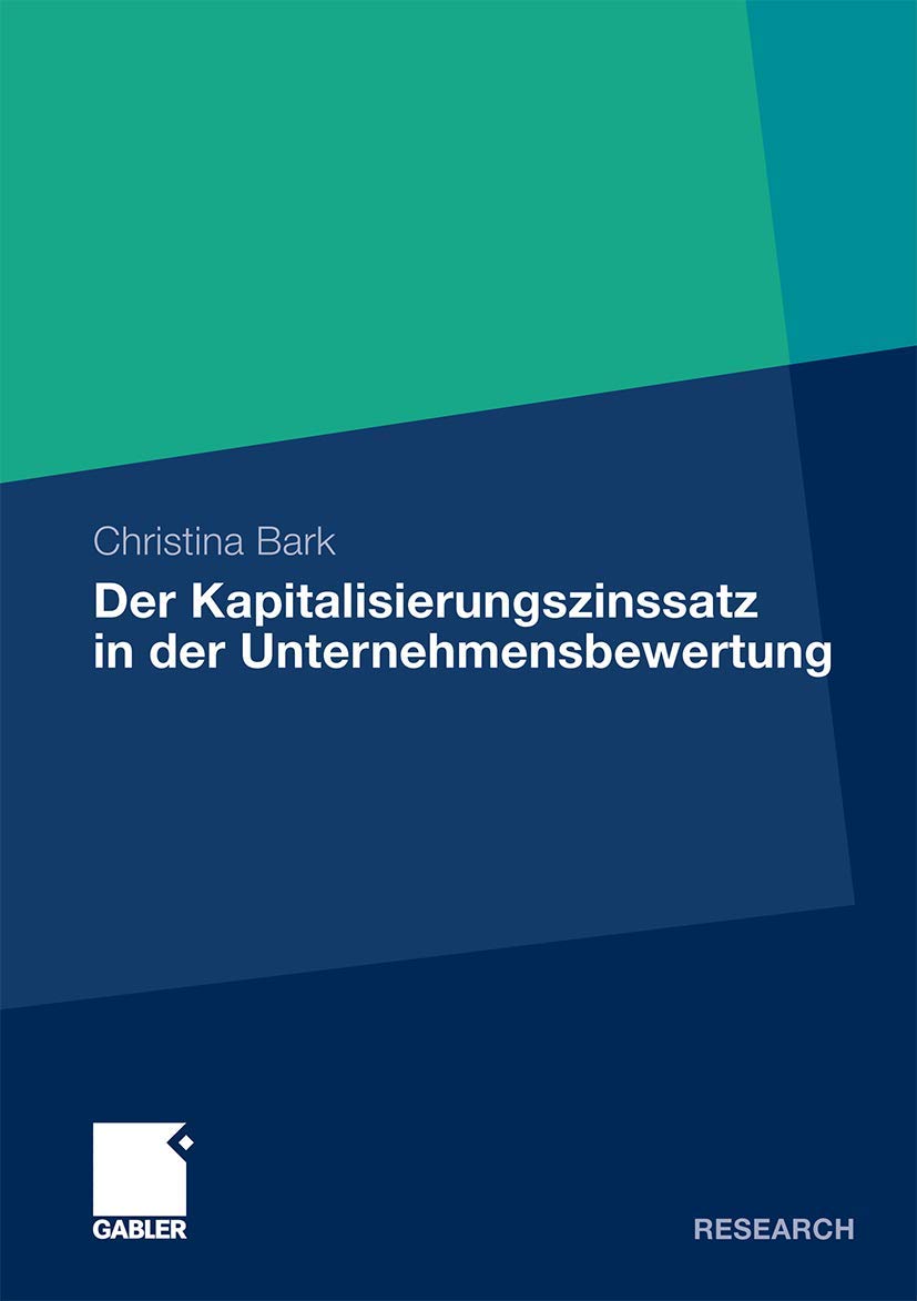 Der Kapitalisierungszinssatz in der Unternehmensbewertung: Eine theoretische, praktische und empirische Analyse unter Bercksicht,Used