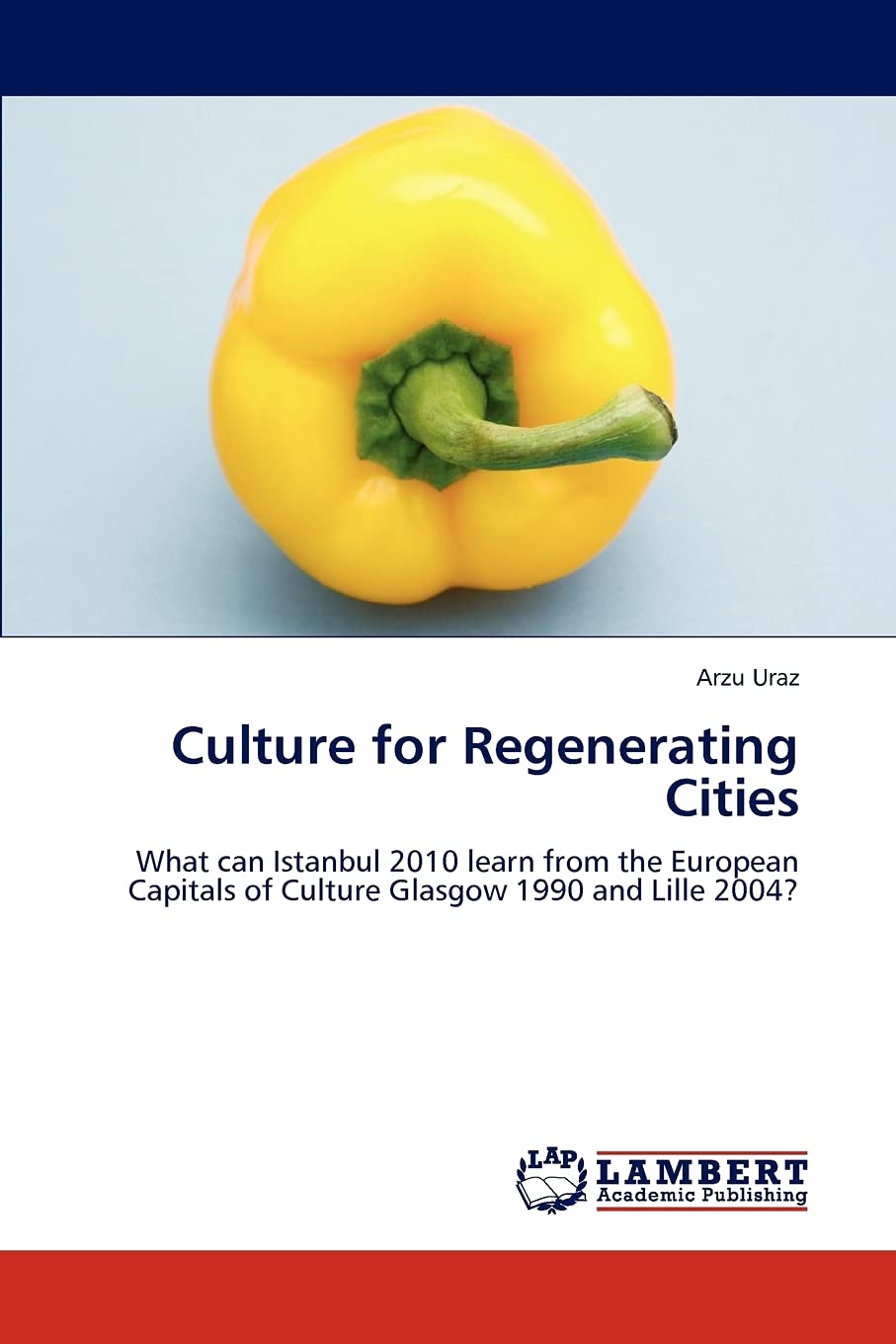 Culture for Regenerating Cities: What can Istanbul 2010 learn from the European Capitals of Culture Glasgow 1990 and Lille 2004?,Used