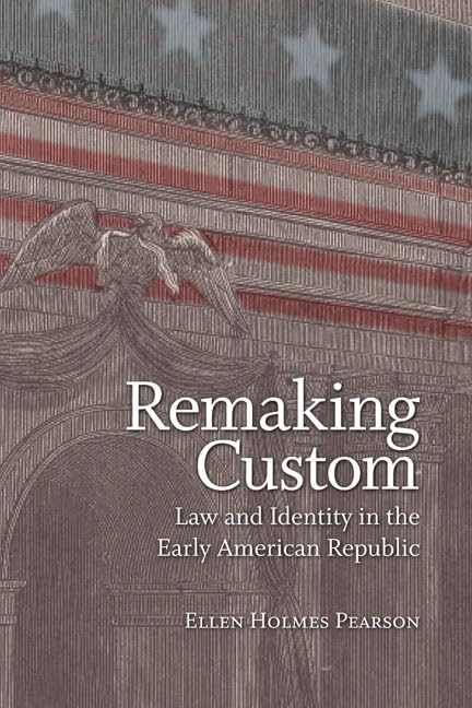 Remaking Custom: Law And Identity In The Early American Republic (Jeffersonian America),Used
