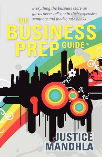 The Business Prep Guide: Everything the Business StartUp Gurus Never Tell You in Their Expensive Seminars and Inadequate Books,Used