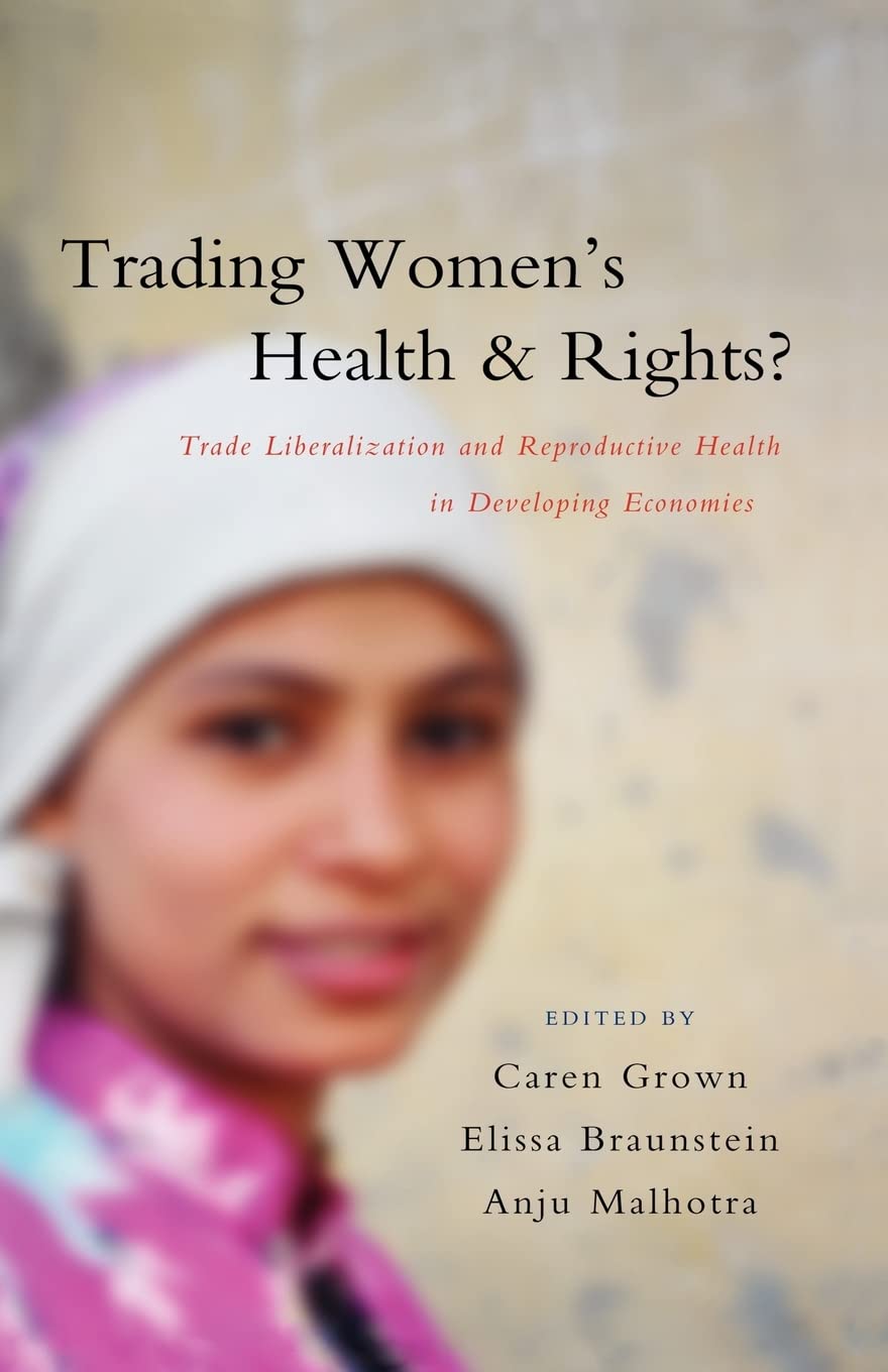 Trading Women's Health and Rights: Trade Liberalization and Reproductive Health in Developing Economies,Used