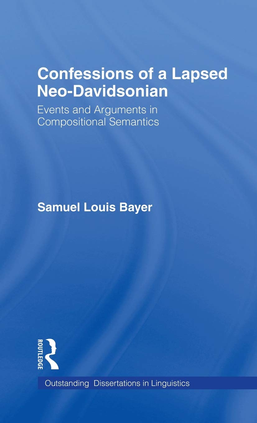Confessions Of A Lapsed Neodavidsonian: Events And Arguments In Compositional Semantics (Outstanding Dissertations In Linguisti,Used