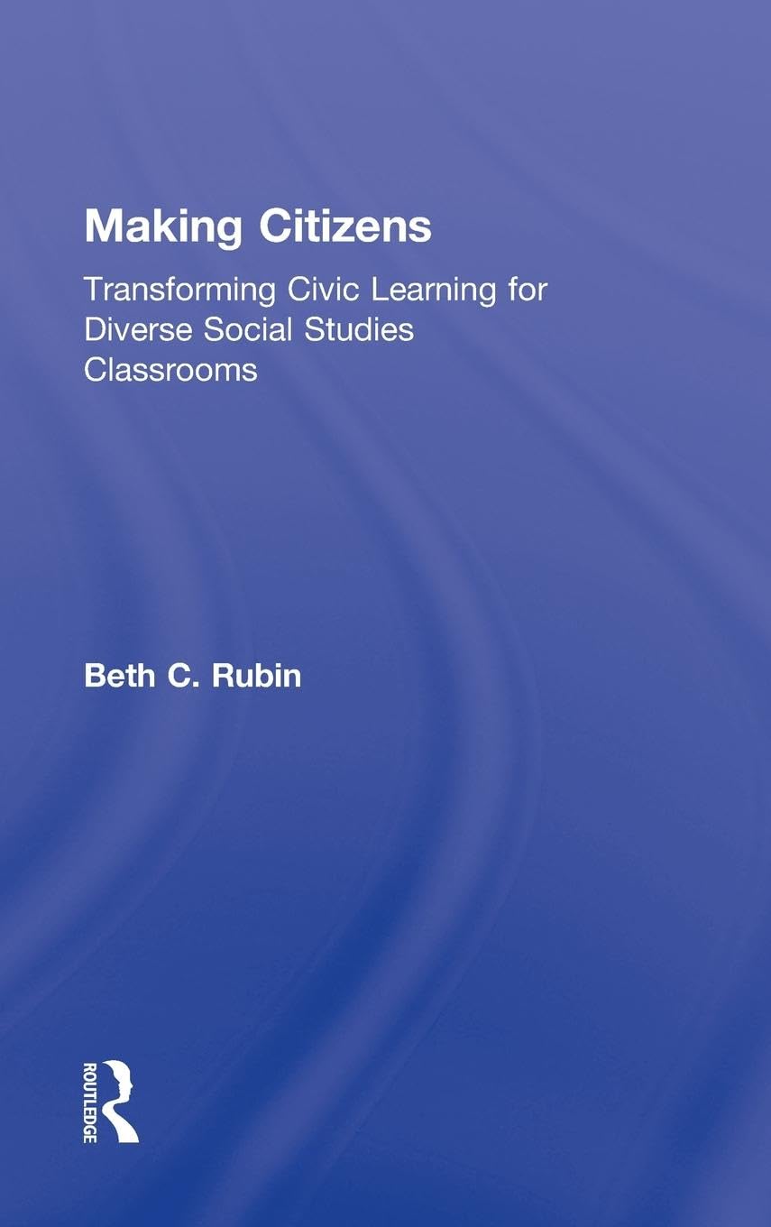 Making Citizens: Transforming Civic Learning For Diverse Social Studies Classrooms,New