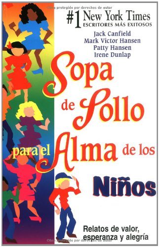 Sopa De Polla Para El Alma De Los Ninos / Chicken Soup For The Kid'S Soul: Relatos De Valor, Esperanza Y Alegria / Stories Of Co,New