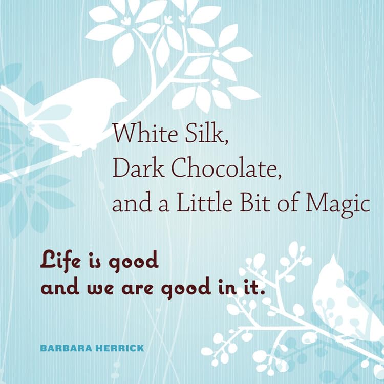 White Silk, Dark Chocolate, and a Little Bit of Magic: Life Is Good and We Are Good In It,Used