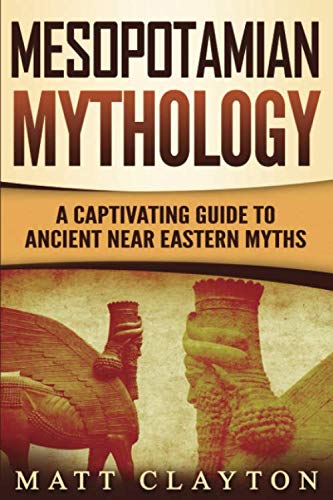 Mesopotamian Mythology: A Captivating Guide to Ancient Near Eastern Myths,Used