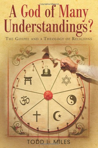 A God Of Many Understandings?: The Gospel And Theology Of Religions,New