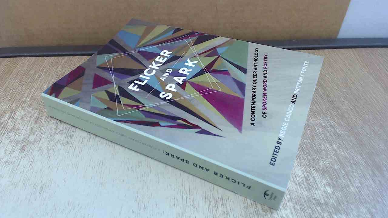 Flicker and Spark: A Contemporary Queer Anthology of Spoken Word and Poetry,Used