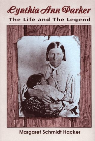 Cynthia Ann Parker: The Life And The Legend (Southwestern Studies),New