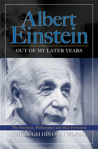 Albert Einstein: Out of My Later Years Through His Own Words,New