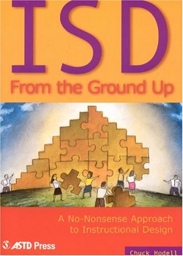 ISD From the Ground Up: A NoNonsense Approach to Instructional Design,New